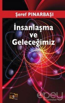 İnsanlaşma ve Geleceğimiz