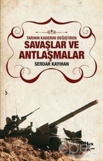 Tarihin Kaderini Değiştiren Savaşlar ve Antlaşmalar