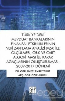 Türkiye'deki Mevduat Bankalarının Finansal Etkinliklerinin Veri Zarflama Analizi (VZA) İle Ölçülmesi C5.0 ve Cart Algoritması İle Karar Ağaçlarının Oluşturulması 2009-2017 Dönemi