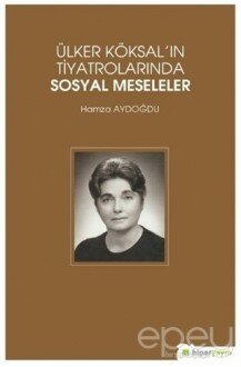 Ülker Köksal'ın Tiyatrolarında Sosyal Meseleler