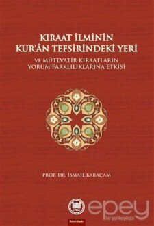 Kıraat İlminin Kur’an Tefsirindeki Yeri ve Mütevatir Kıraatların Yorum Farklılıklarına Etkisi