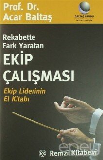 Rekabette Fark Yaratan Ekip Çalışması Ekip Liderinin El Kitabı