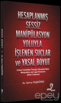 Hesaplanmış Sessiz Manipülasyon Yoluyla İşlenen Suçlar ve Yasal Boyut