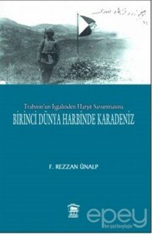 Trabzon'un İşgalinden Harşit Savunmasına Birinci Dünya Savaşında Karadeniz