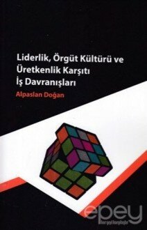 Liderlik, Örgüt Kültürü ve Üretkenlik Karşıtı İş Davranışları