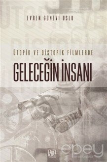 Ütopik ve Distopik Filmlerde Geleceğin İnsanı