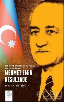 Mehmet Emin Resulzade - Bir Kere Yükselen Bayrak Bir Daha İnmez