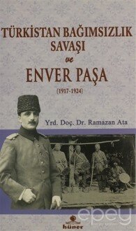 Türkistan Bağımsızlık Savaşı ve Enver Paşa (1917 - 1924)