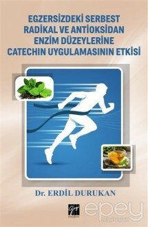 Egzersizdeki Serbest Radikal ve Antioksidan Enzim Düzeylerine Catechin Uygulamasının Etkisi