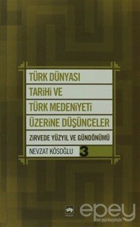 Türk Dünyası Tarihi ve Türk Medeniyeti Üzerine Düşünceler 3. Kitap