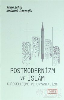 Postmodernizm ve İslam Küreselleşme ve Oryantalizm