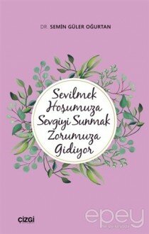 Sevilmek Hoşumuza Sevgiyi Sunmak Zorumuza Gidiyor