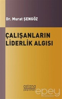 Çalışanların Liderlik Algısı ve Örgütsel Bağlılıkları Arasındaki İlişki