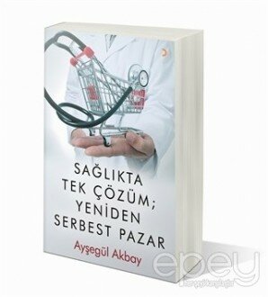 Sağlıkta Tek Çözüm: Yeniden Serbest Pazarlar