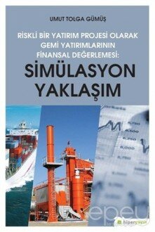 Simülasyon Yaklaşım - Riskli Bir Yatırım Projesi Olarak Gemi Yatırımlarının Finansal Değerlendirilmesi