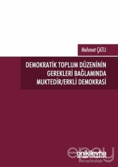 Demokratik Toplum Düzeninin Gerekleri Bağlamında Muktedir/Erkli Demokrasi