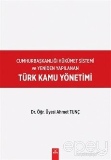 Cumhurbaşkanlığı Hükümet Sistemi ve Yeniden Yapılanan Türk Kamu Yönetimi