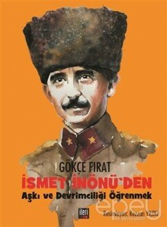 İsmet İnönü'den Aşkı ve Devrimciliği Öğrenmek