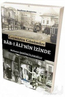 Geçmişten Günümüze Bab-ı Ali'nin İzinde