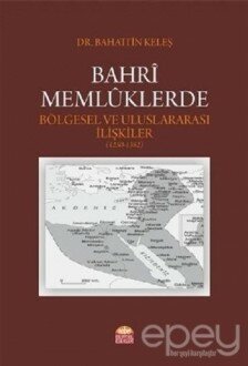 Bahri Memlüklerde Bölgesel ve Uluslararası İlişkiler (1250 - 1382)