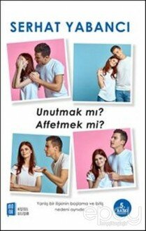 Unutmak mı Affetmek mi?