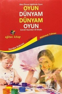 Oyun Dünyam Dünyam Oyun - Çocuk Oyunları El Kitabı