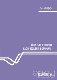 Türk İş Hukukunda Kadın İşçilerin Korunması