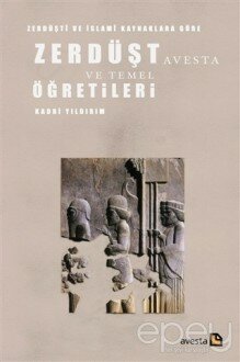 Zerdüşti ve İslami Kaynaklara Göre Zerdüşt Avesta ve Temel Öğretileri