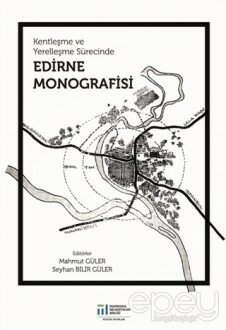 Kentleşme ve Yerelleşme Sürecinde Edirne Monografisi