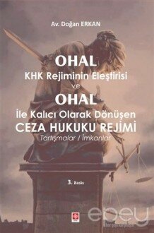 Ohal KHK Rejiminin Eleştirisi ve Ohal ile Kalıcı Olarak Dönüşen Ceza Hukuku Rejimi