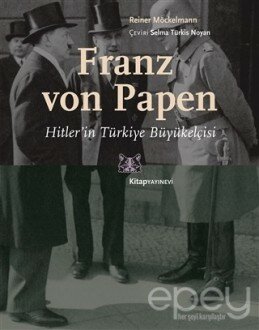 Franz von Papen - Hitler’in Türkiye Büyükelçisi