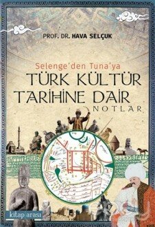 Selenge’den Tuna’ya Türk Kültür Tarihine Dair Notlar