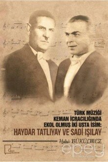 Türk Müziği Keman İcracılığında Ekol Olmuş İki Usta İcracı: Haydar Tatlıyay ve Sadi Işılay