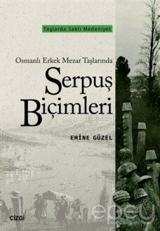 Osmanlı Erkek Mezar Taşlarında Serpuş Biçimleri