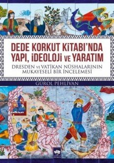 Dede Korkut Kitabı'nda Yapı, İdeoloji ve Yaratım