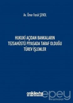 Hukuki Açıdan Bankaların Tezgahüstü Piyasada Taraf Olduğu Türev İşlemler