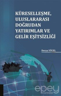 Küreselleşme Uluslararası Doğrudan Yatırımlar ve Gelir Eşitsizliği