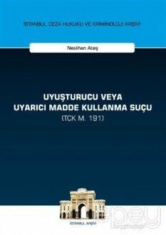 Uyuşturucu veya Uyarıcı Madde Kullanma Suçu (TCK m. 191)