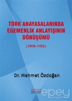 Türk Anayasalarında Egemenlik Anlayışının Dönüşümü (1808-1982)