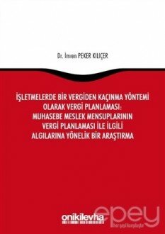 İşletmelerde Bir Vergiden Kaçınma Yöntemi Olarak Vergi Planlaması: Muhasebe Meslek Mensuplarının Vergi Planlaması ile İlgili Algılarına Yönelik Bir Araştırma