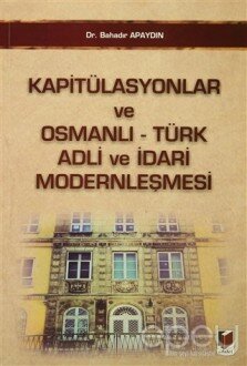 Kapitülasyonlar ve Osmanlı - Türk Adli ve İdari Modernleşmesi