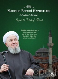 Mahmud Efendi Hazretlerinin Hayatı ve Fotoğraf Albümü