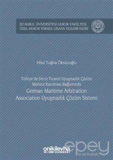 Türkiye'de Deniz Ticareti Uyuşmazlık Çözüm Merkezi Kurulması Bağlamında German Maritime Arbitration Association Uyuşmazlık Çözüm Sistemi