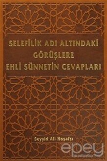 Selefilik Adı Altındaki Görüşlere Ehli Sünnetin Cevapları