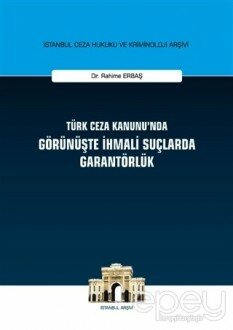 Türk Ceza Kanunu'nda Görünüşte İhmali Suçlarda Garantörlük