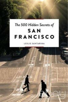 The 500 Hidden Secrets of San Francisco