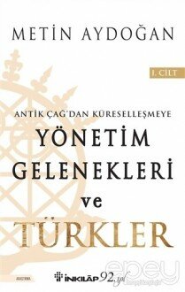 Antik Çağ'dan Küreselleşmeye Yönetim Gelenekleri ve Türkler Cilt 1