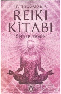 Uygulamalarla Reiki Kitabı