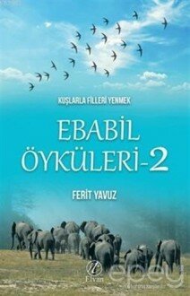 Kuşlarla Filleri Yenmek - Ebabil Öyküleri 2