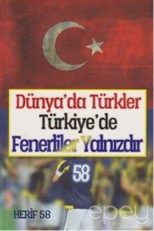 Dünya'da Türkler Türkiye'de Fenerliler Yalnızdır